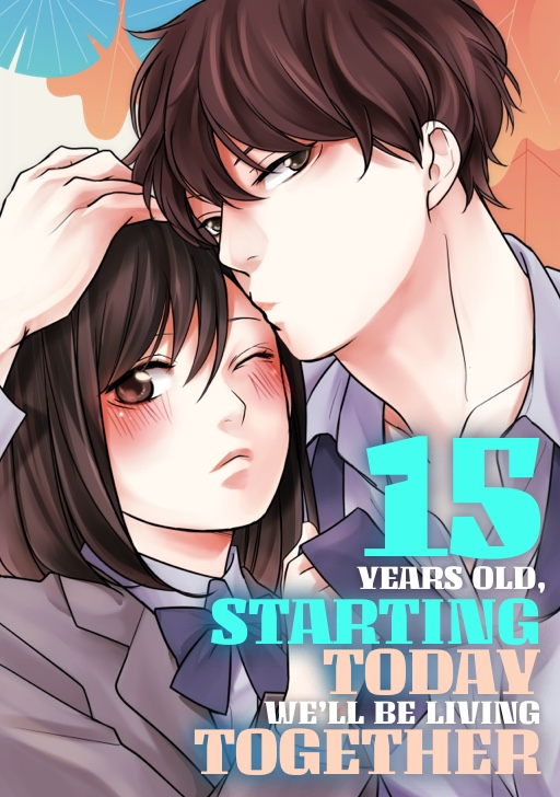 15 Years Old: Starting Today We'll Be Living Together